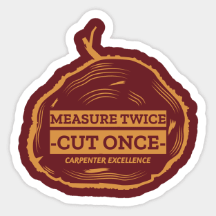 Measure Twice Cut Once Carpenter Excellence Sticker